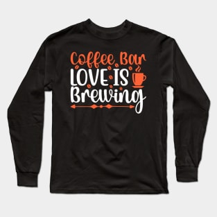 Are You Brewing Coffee For Me - Coffee Bar Love Is Brewing Long Sleeve T-Shirt